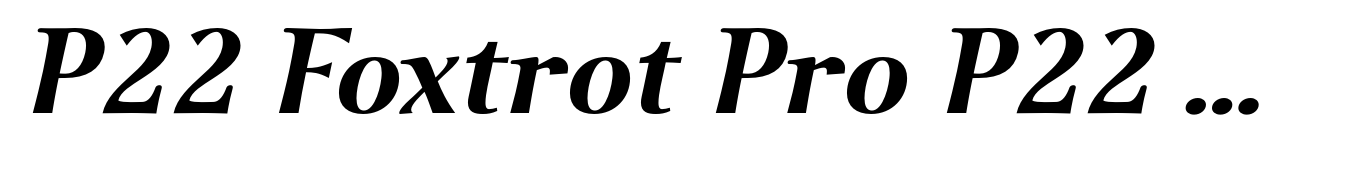 P22 Foxtrot Pro P22 Foxtrot Sans Pro Bold Italic